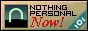 Old school 88-by-31 button. There is an icon of the letter “N” stepping over a horizon with a night sky behind it. “Nothing Personal” is written in a squarish, pixelated font. “Now!” is written in bold italics underneath. There is a letter “O” surrounded by parts of “N” and “P” of a “NOPE” logo, which also makes it look like “101”, on a diagonal ribbon in the corner.